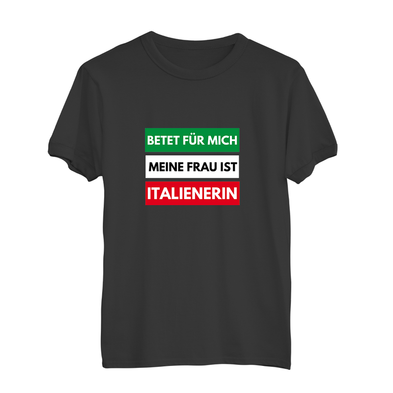 Herren T-Shirt Betet für mich meine Frau ist Italienerin