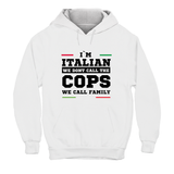 Hoodie Unisex I'm italian we dont call the cops we call family