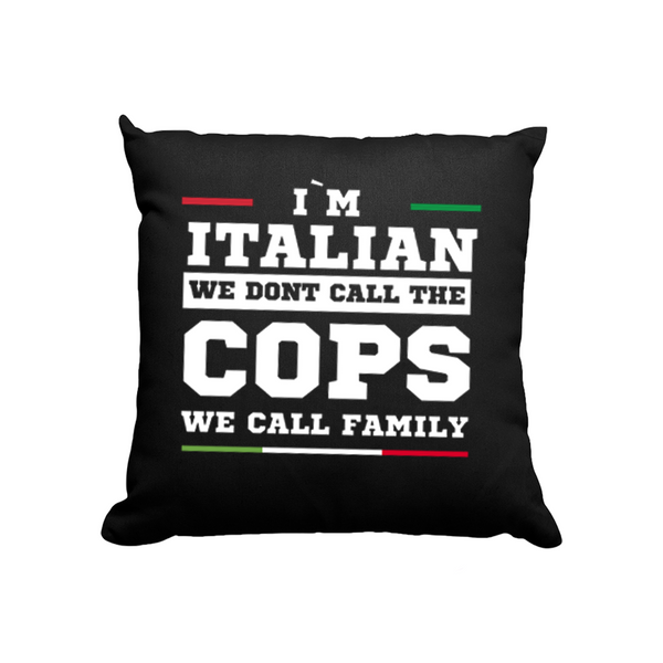 Kissen I'm italian we dont call the cops we call family