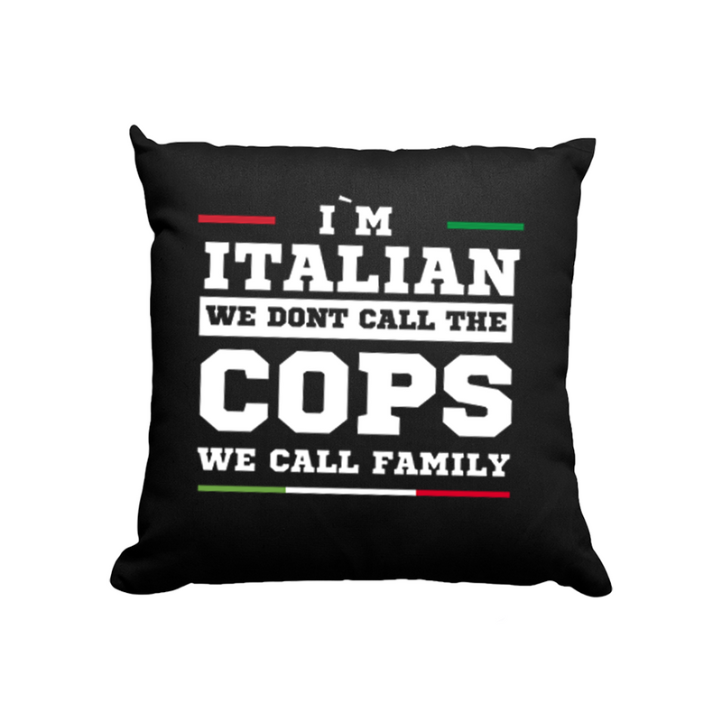 Kissen I'm italian we dont call the cops we call family