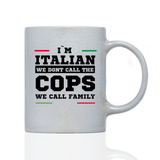 Tasse Magic I'M ITALIAN WE DONT CALL THE COPS WE CALL FAMILY