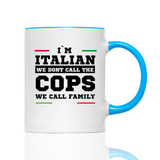Tasse I'M ITALIAN WE DONT CALL THE COPS WE CALL FAMILY