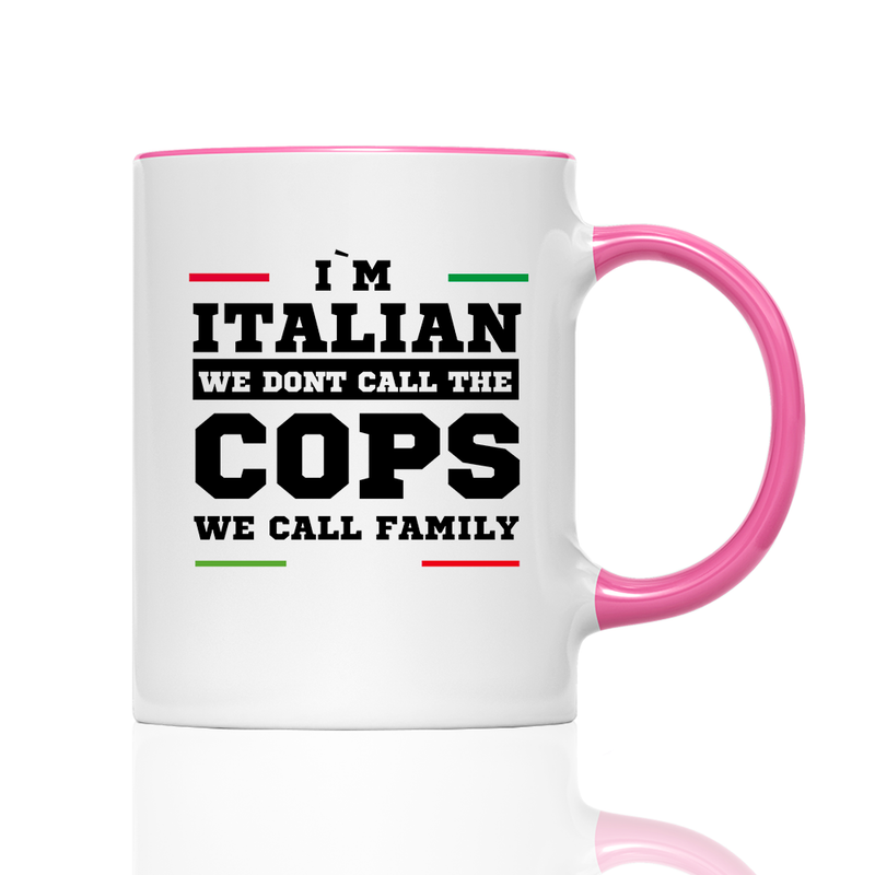 Tasse I'M ITALIAN WE DONT CALL THE COPS WE CALL FAMILY